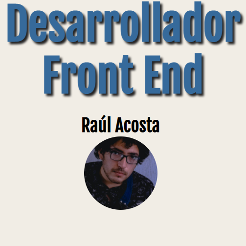 Imagen que dice Desarrollador Web, Raúl Acosta, y viene su foto centrada en un circulo.